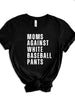 Moms Against White Baseball Pants - T-Shirt
